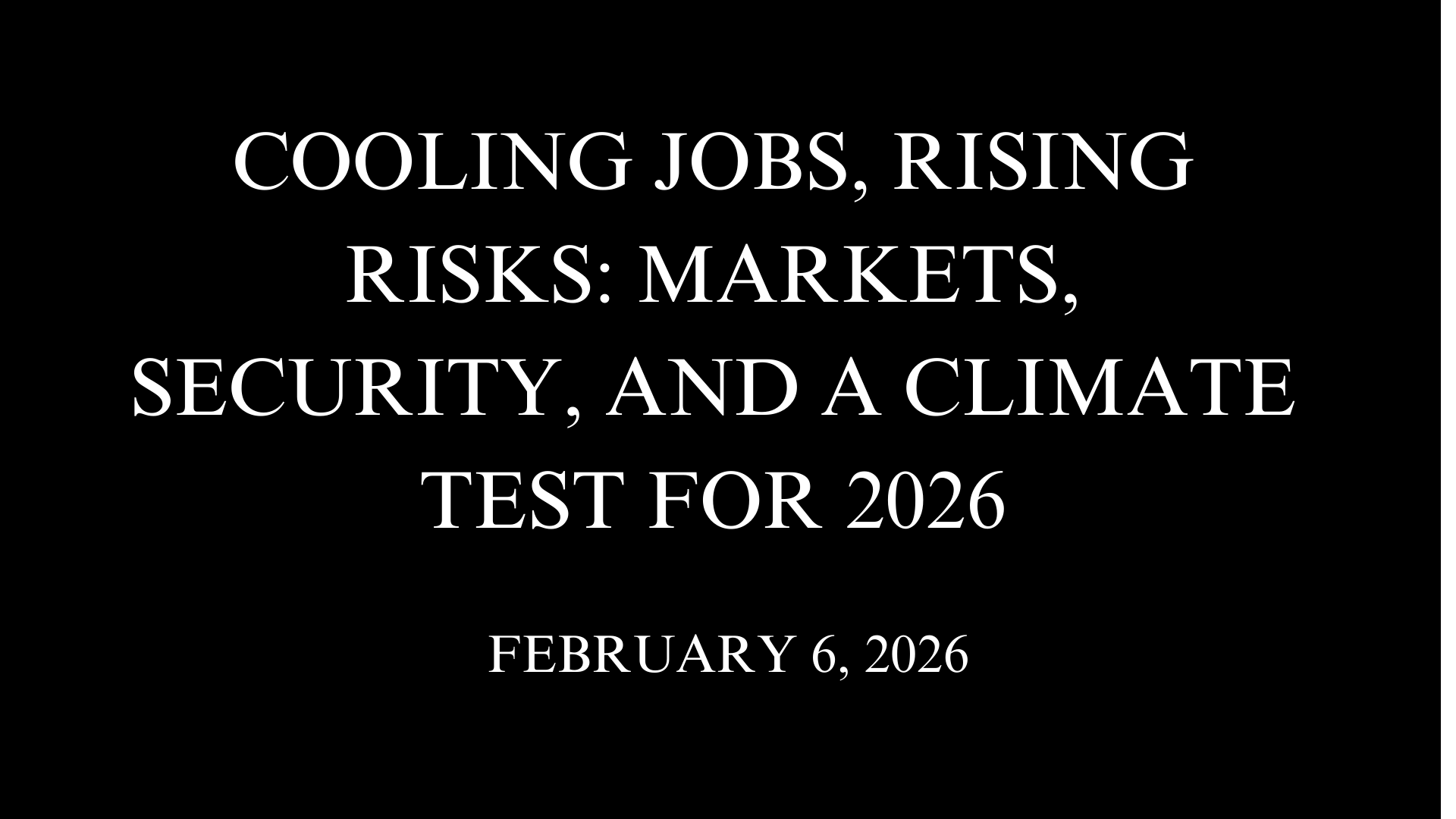 Cooling Jobs, Rising Risks: Markets, Security, and a Climate Test for 2026
