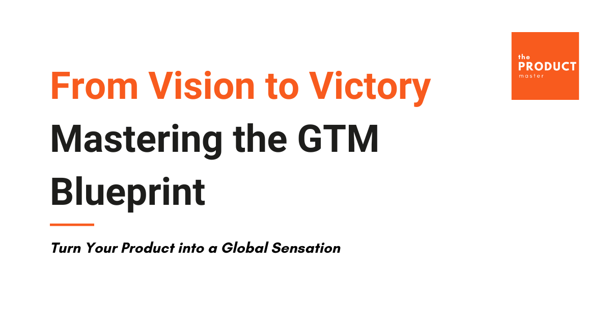 From Vision to Victory: Mastering the GTM Blueprint