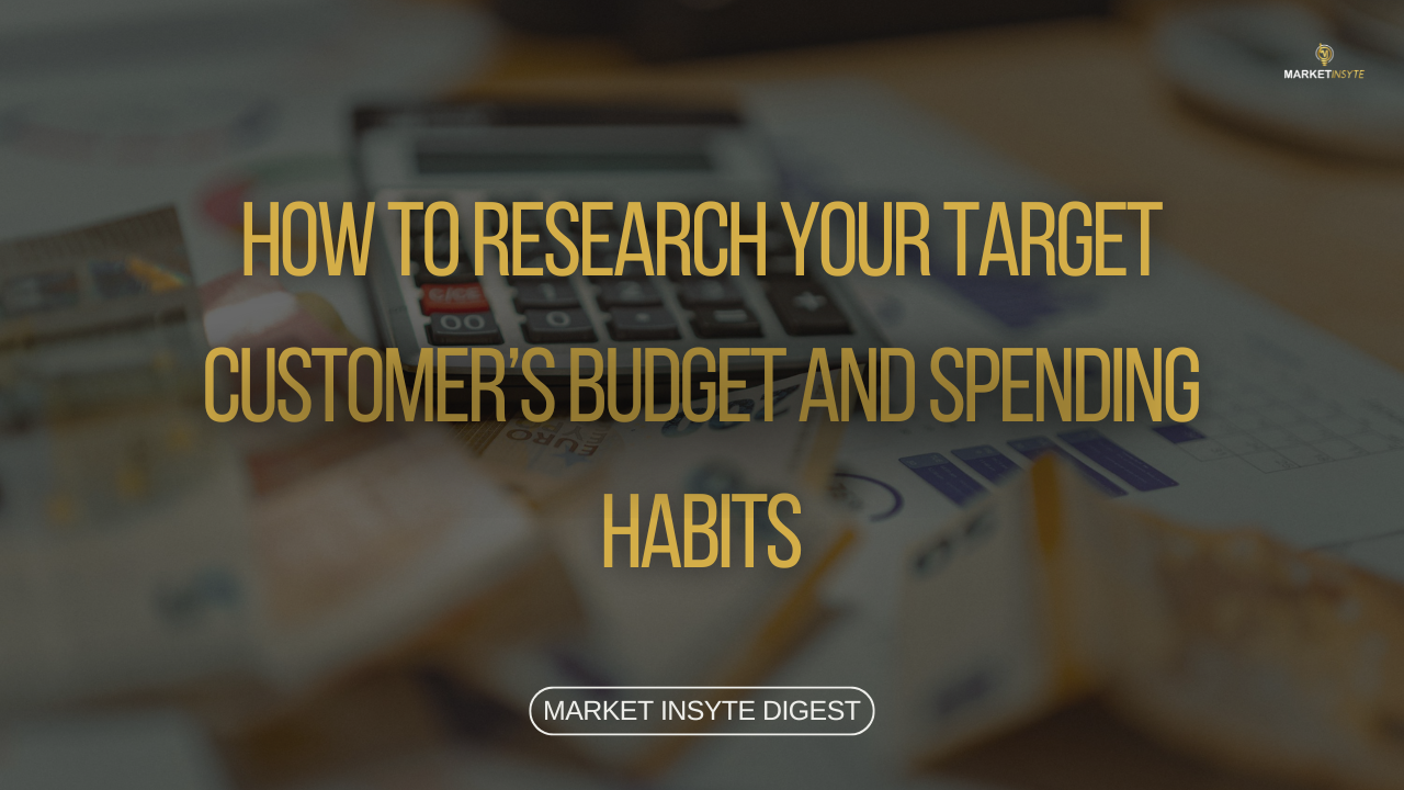 How to Research Your Target Customer’s Budget and Spending Habits