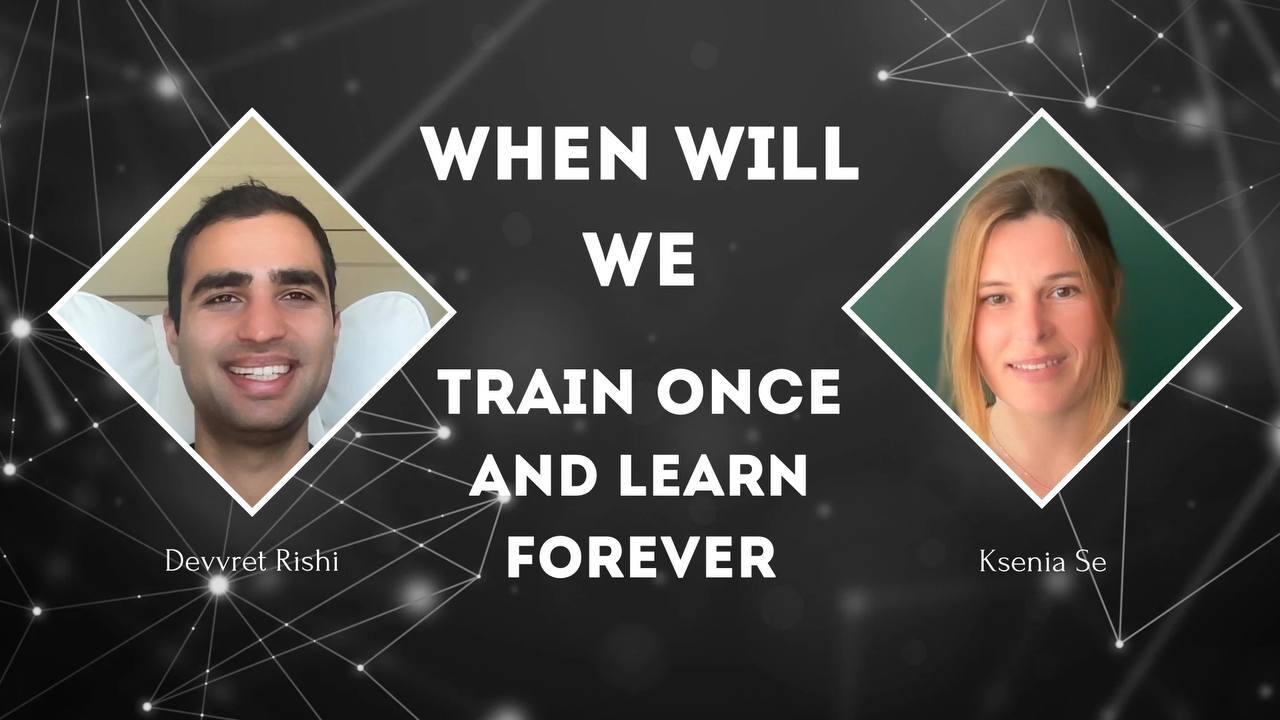 🎙️When Will We Train a Model Once and Let it Learn Forever