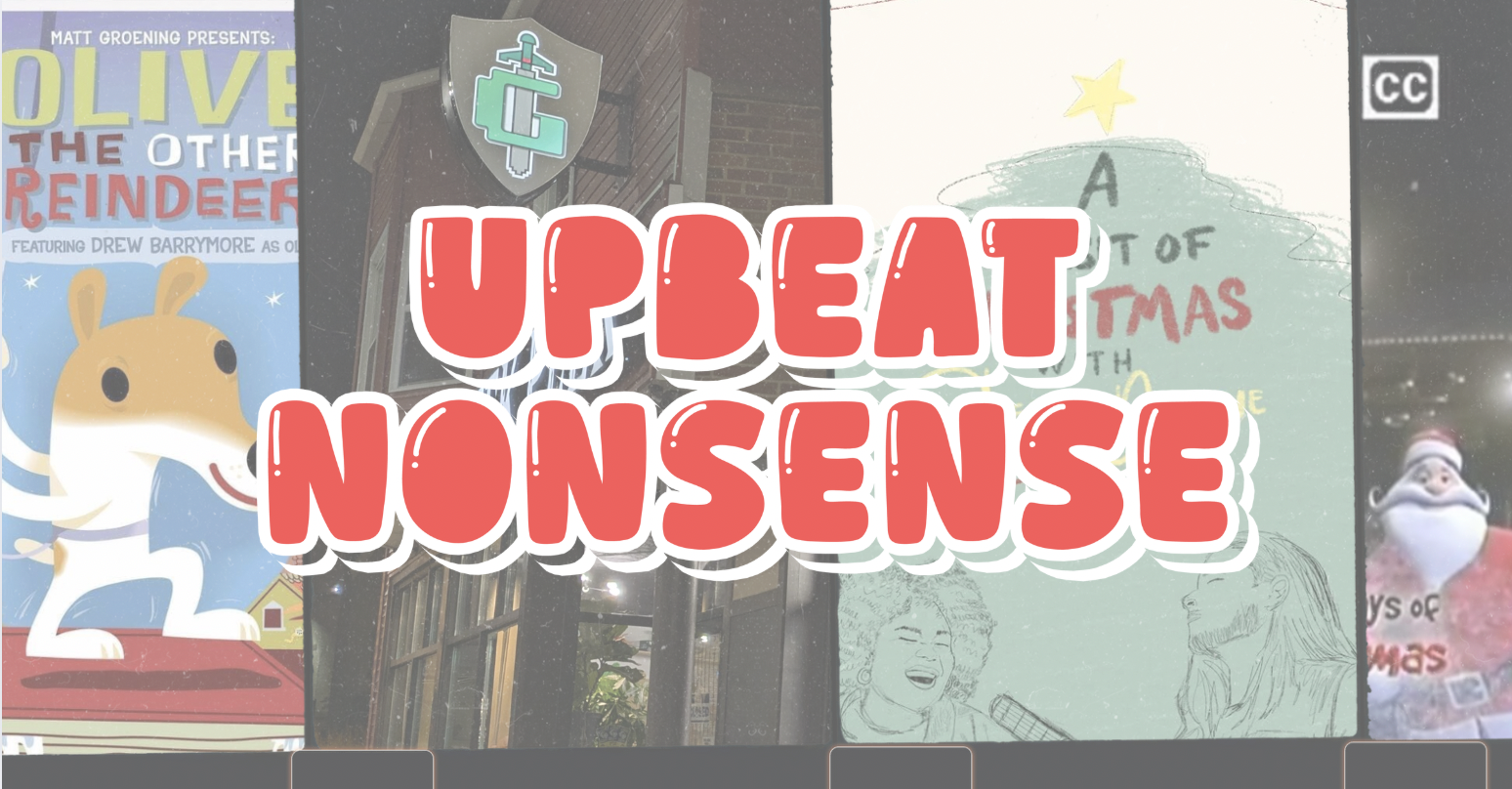 Upbeat Nonsense Issue #3: What is this, a Holiday Episode?