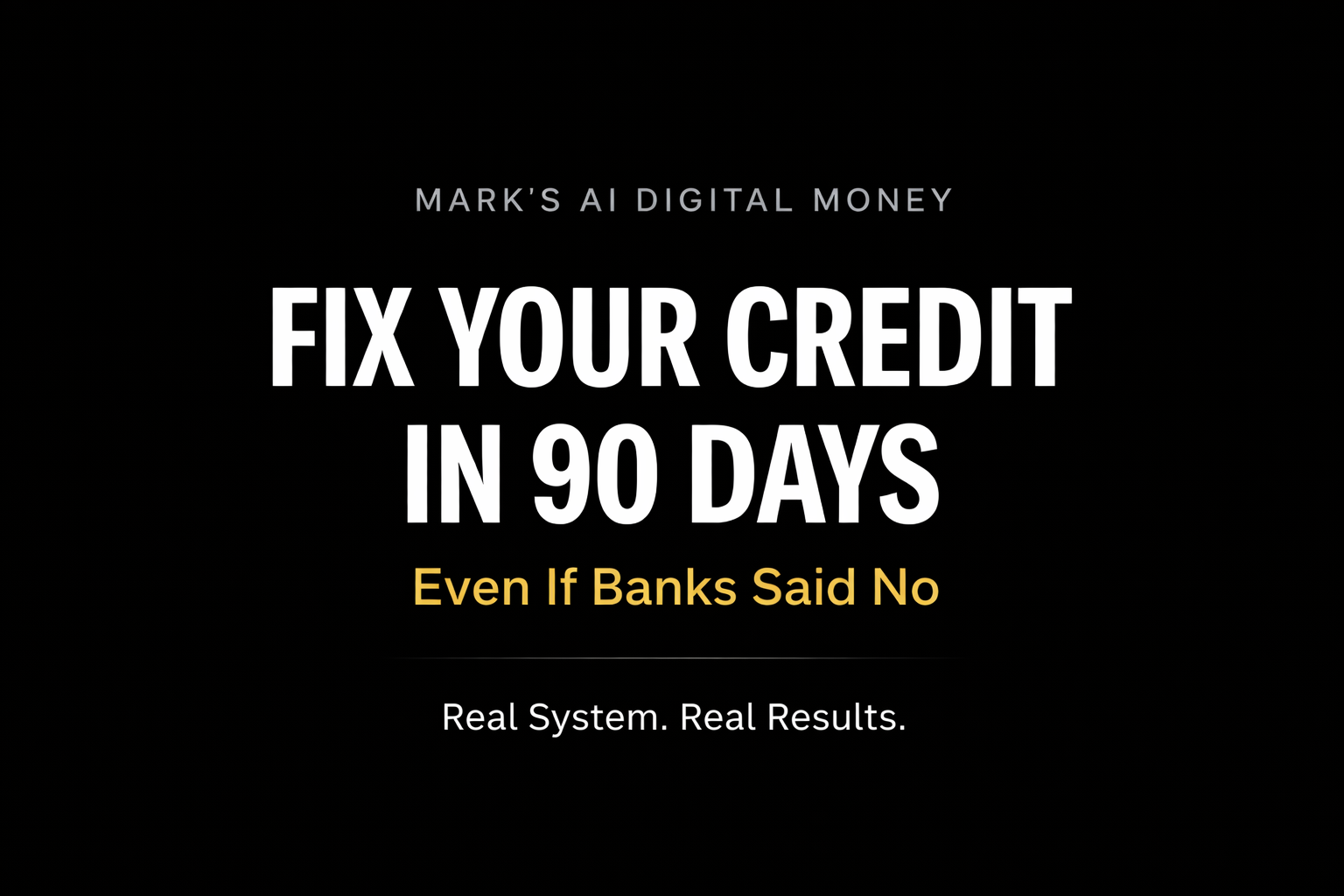 Issue #1: Fix Your Credit in 90 Days (Even If Banks Said No)New Post