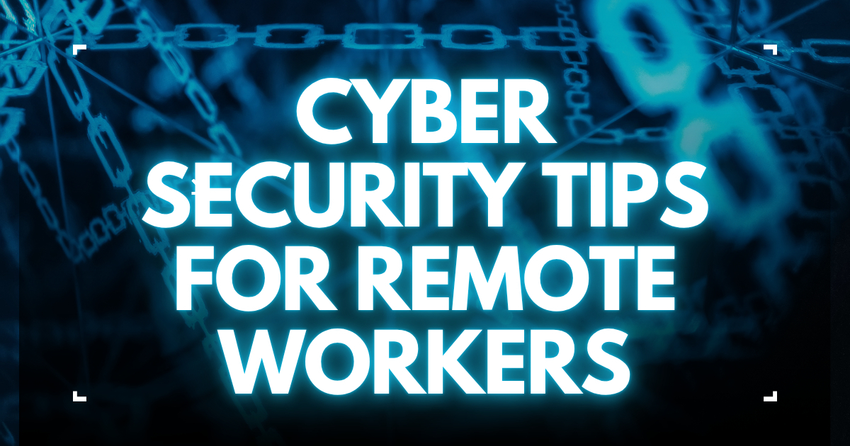 Cybersecurity Tips for Remote Workers