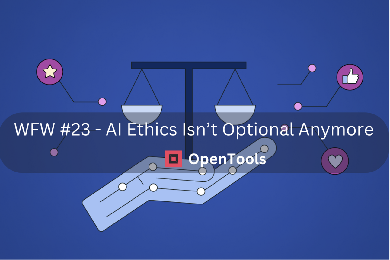 WFW #23: AI Ethics Isn’t Optional Anymore