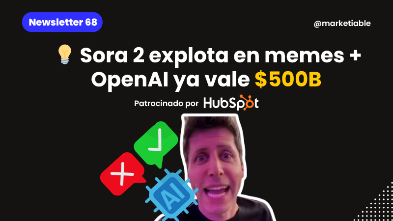 💡 Sora 2 explota en memes + OpenAI ya vale $500B 