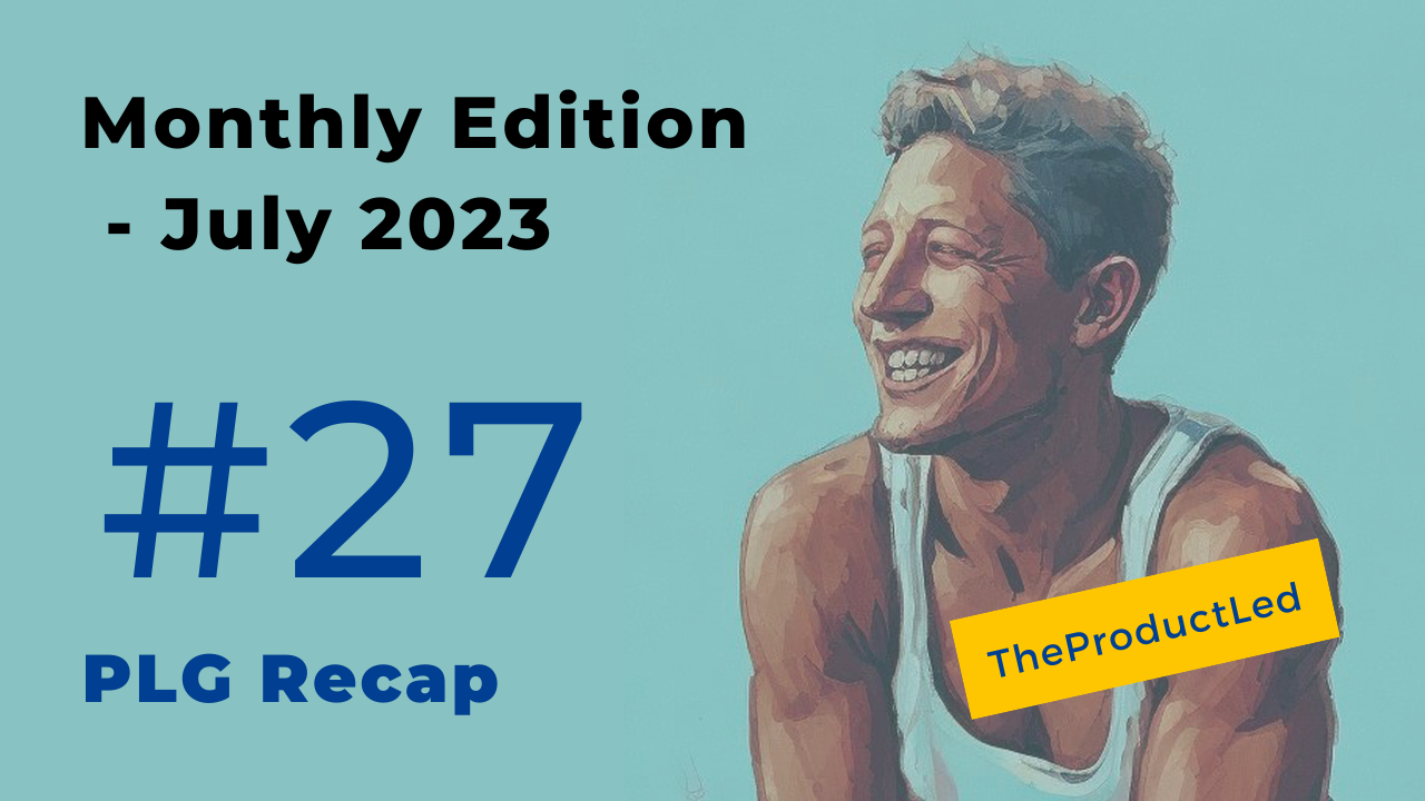 PLG Recap #27 - July Monthly Edition