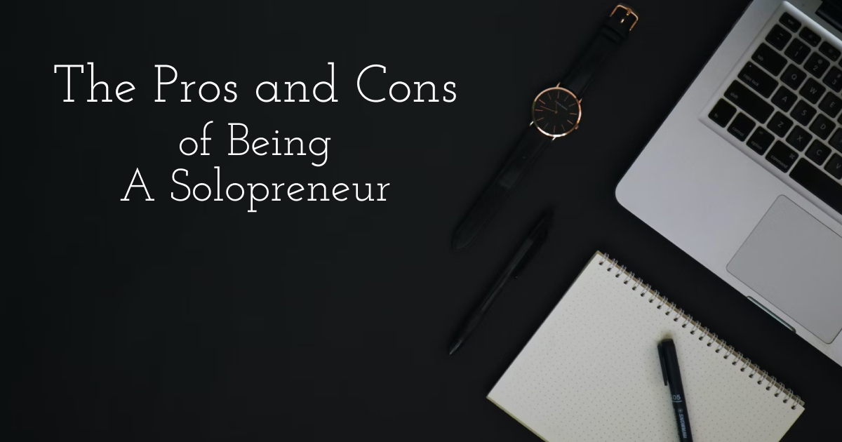 Pros and Cons of Being A Solopreneur