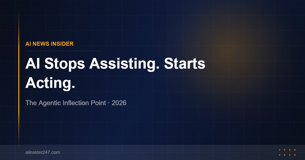 The Agentic Inflection Point: Why 2026 Is the Year AI Stops Assisting and Starts Acting
