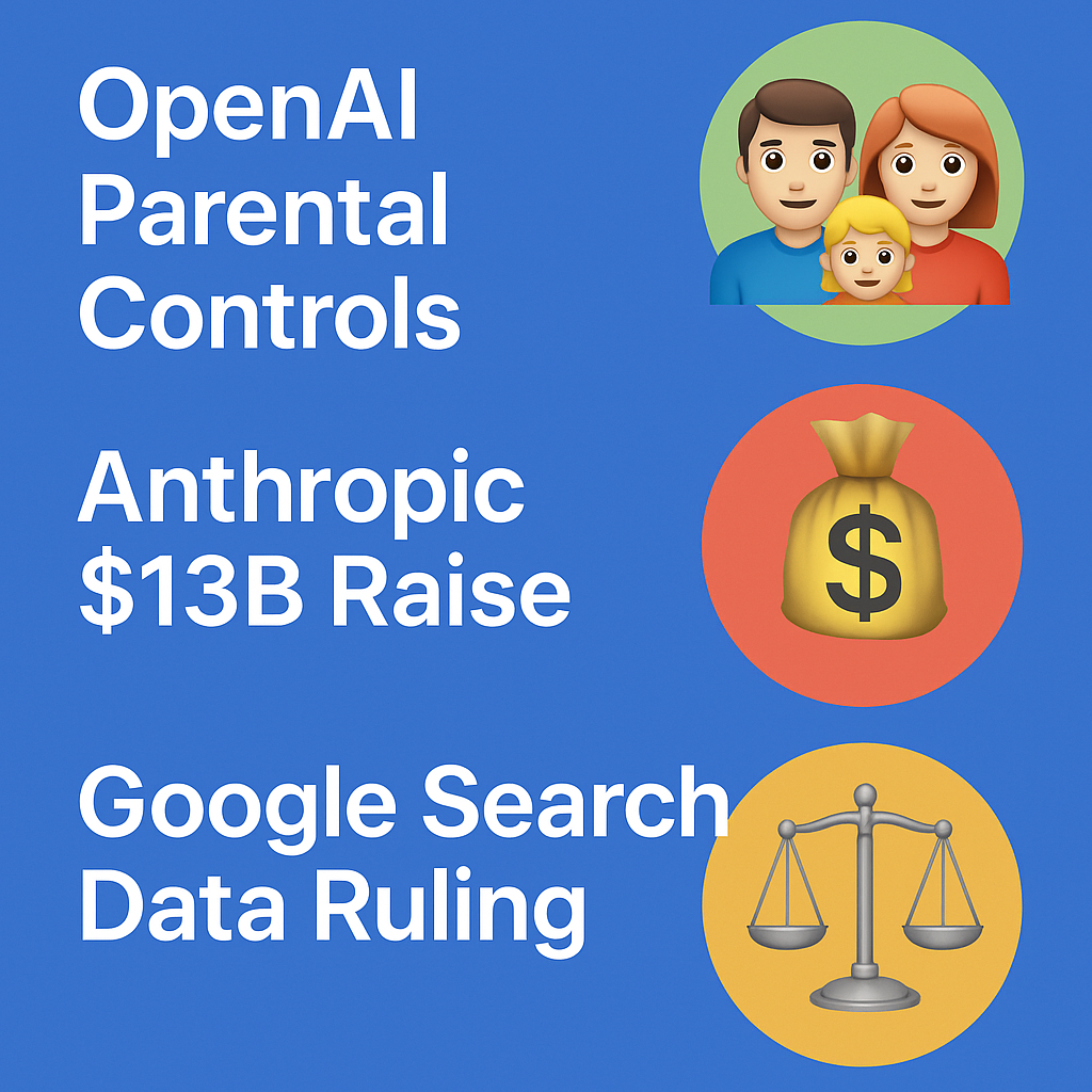 OpenAI Parental Controls 👨‍👩‍👧‍👦, Anthropic $13B Raise 💰, Google Search Data Ruling ⚖️