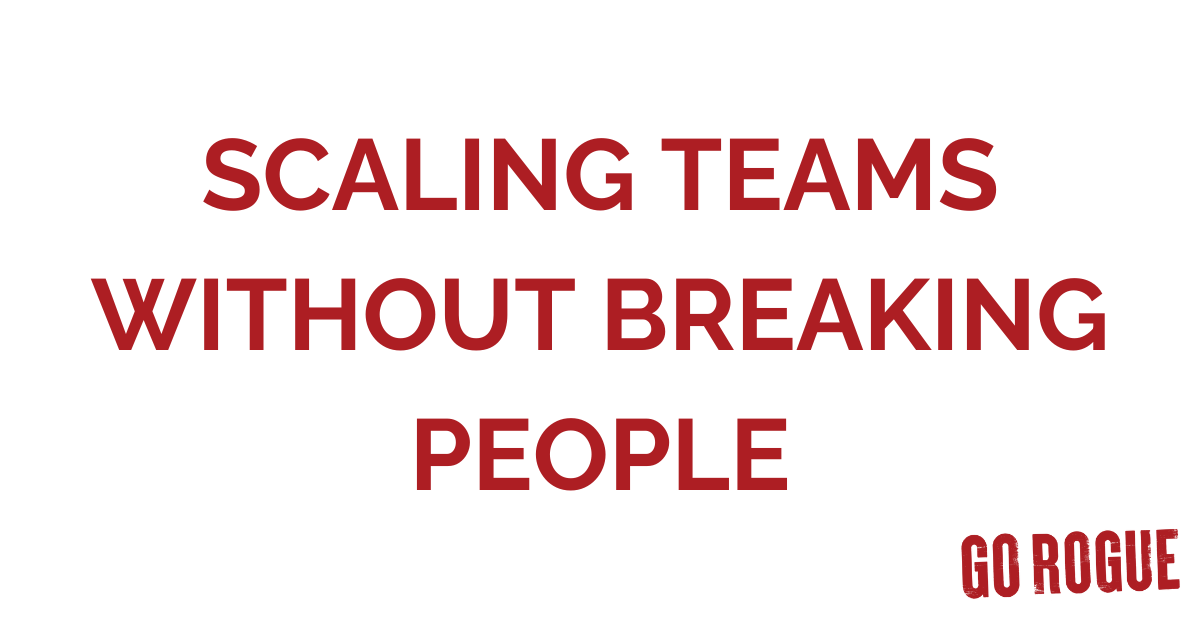 Scaling Teams Without Breaking People