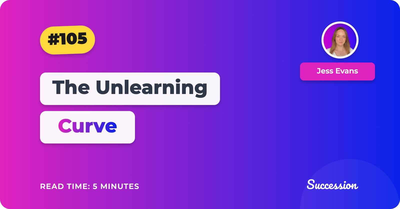 #105: The Unlearning Curve