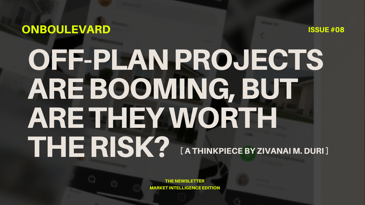 Off-Plan Projects Are Booming, But Are They Worth the Risk?—Issue #08
