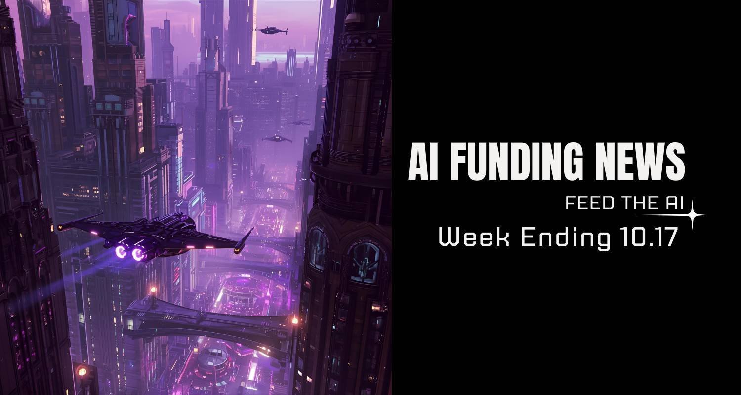AI Funding News: Week Ending 10.17