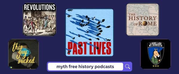 Myth-Free History: 5 Podcast Recommendations