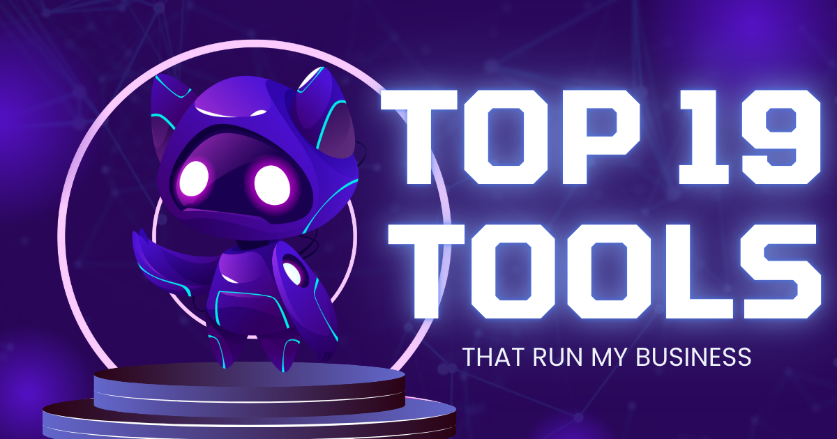 Top 19 Tools I Use to Run My Business