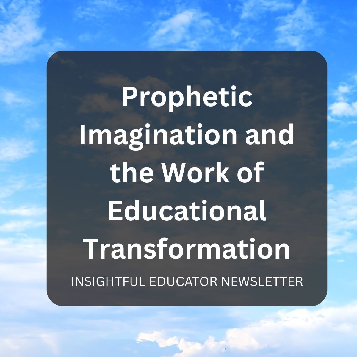 Prophetic Imagination and the Work of Educational Transformation