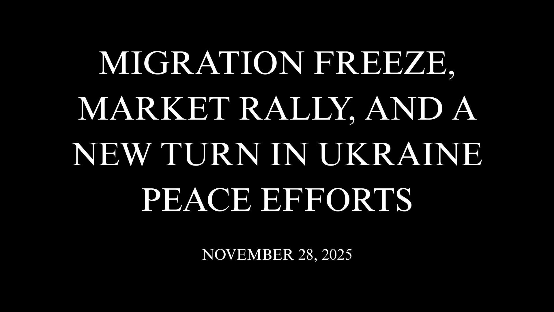Migration Freeze, Market Rally, and a New Turn in Ukraine Peace Efforts