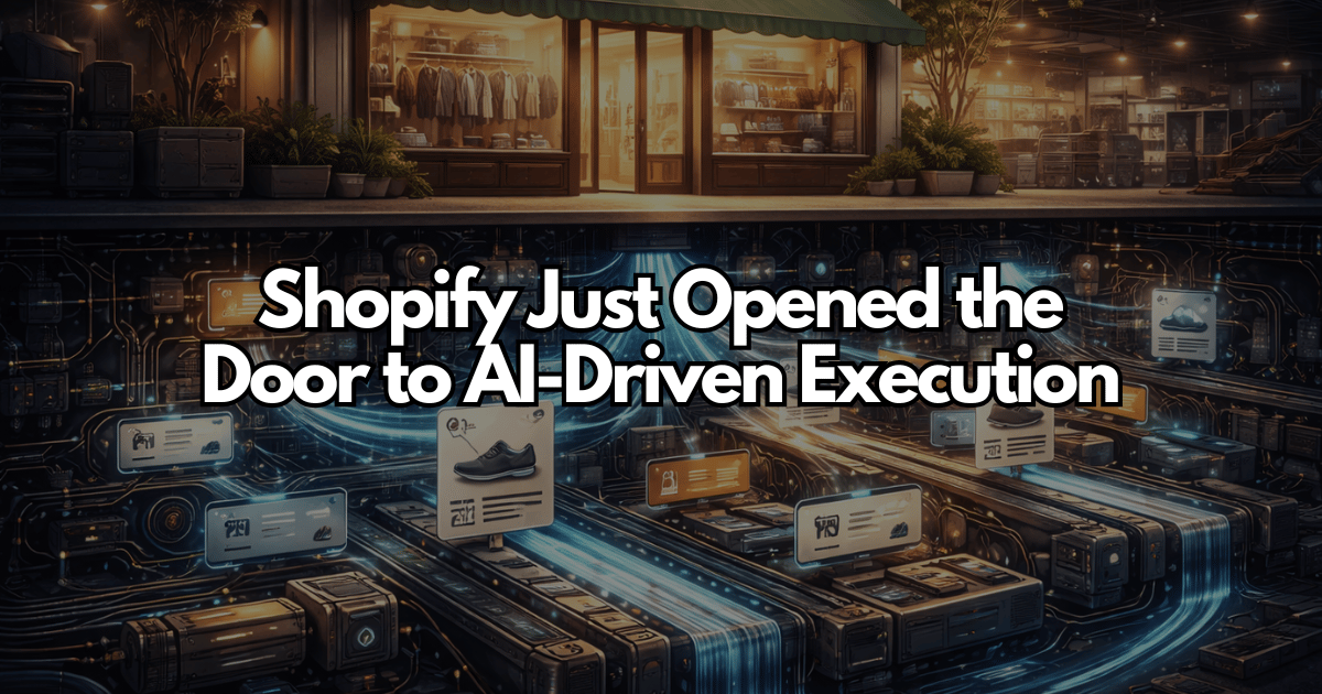 Shopify Just Opened the Door to AI-Driven Execution