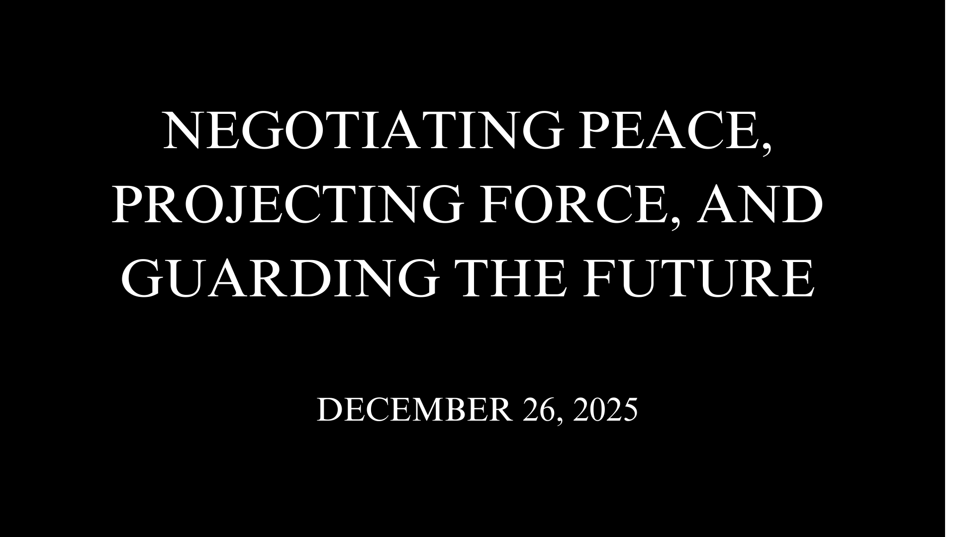 Negotiating Peace, Projecting Force, And Guarding The Future