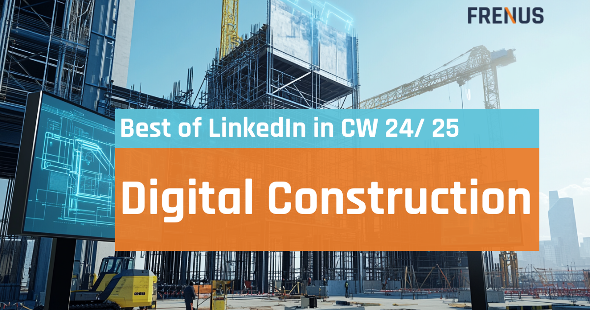 Best of LinkedIn: Digital Construction CW 24/ 25