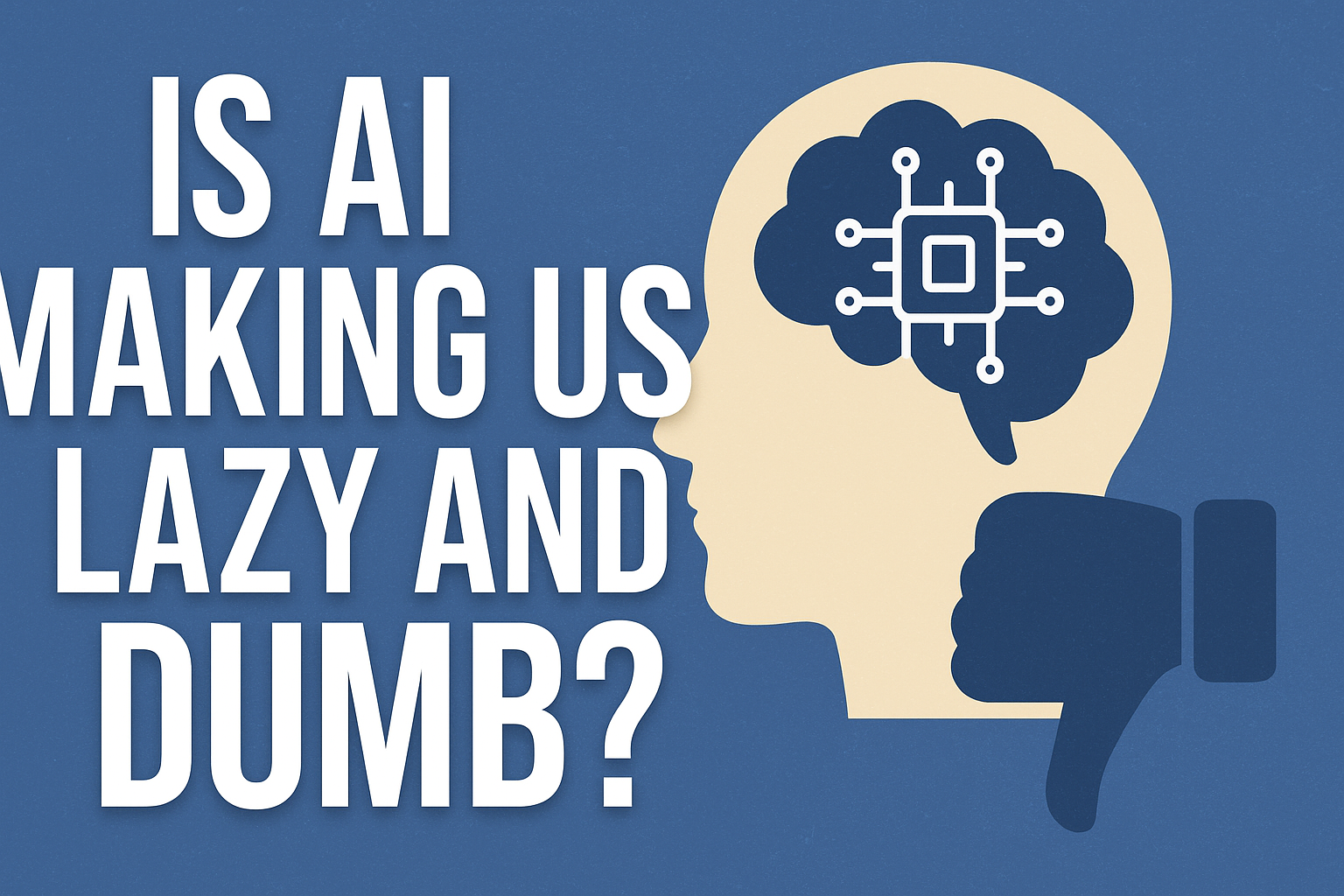 Is AI Making Us Lazy and Dumb? Why We Must Use It Wisely