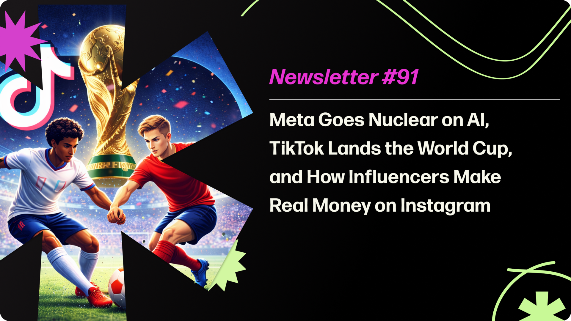 Meta Goes Nuclear on AI, TikTok Lands the World Cup, and How Influencers Make Real Money on Instagram
