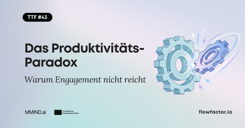 TFF #43: Das Produktivitäts-Paradox: Warum Engagement nicht reicht