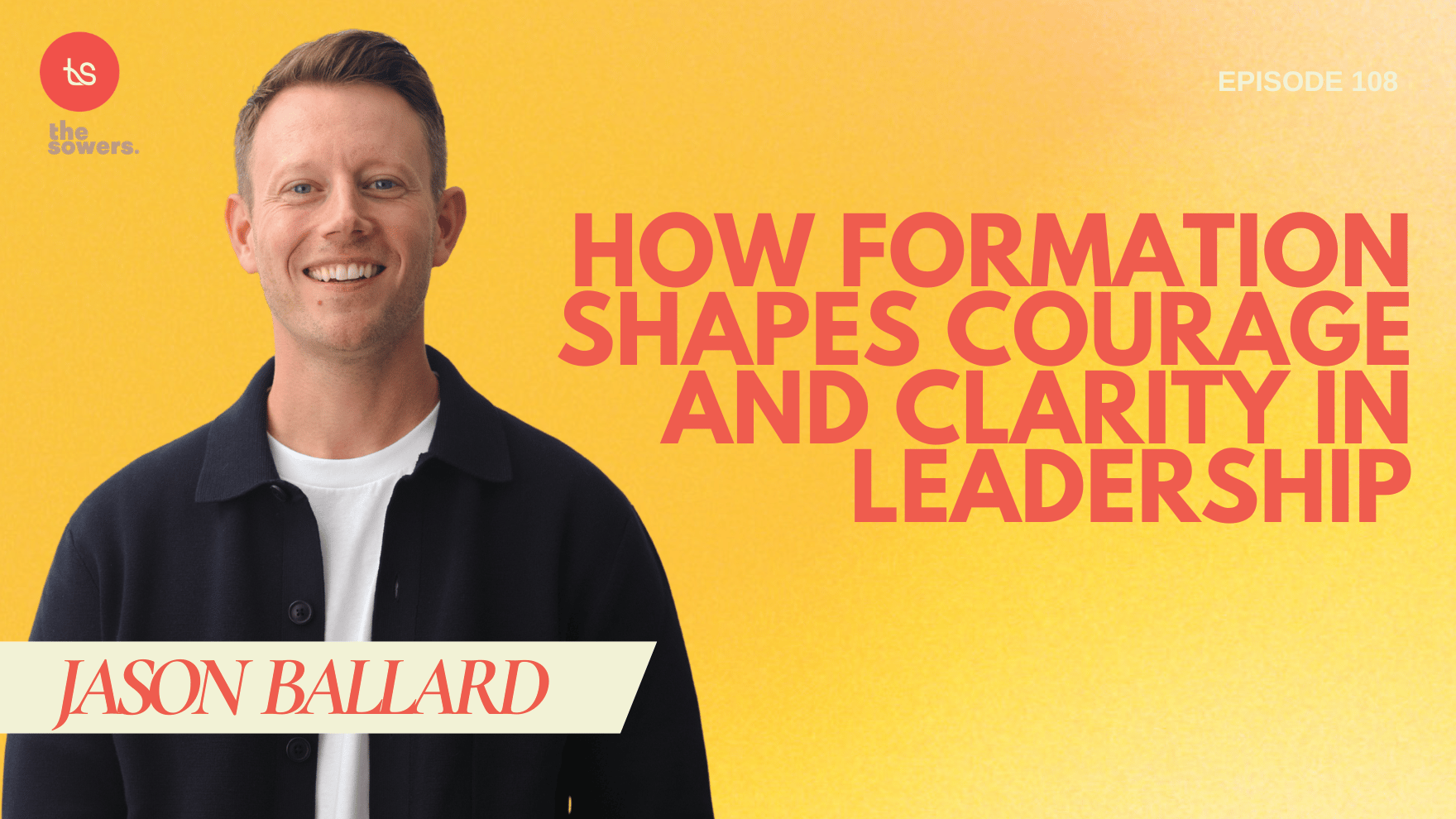 #108- The Leader Within: Jason Ballard on Emotional Health, Self-Awareness & Jesus‐Shaped Leadership