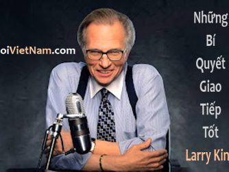 “Những Bí Quyết Giao Tiếp Tốt”, Larry King.