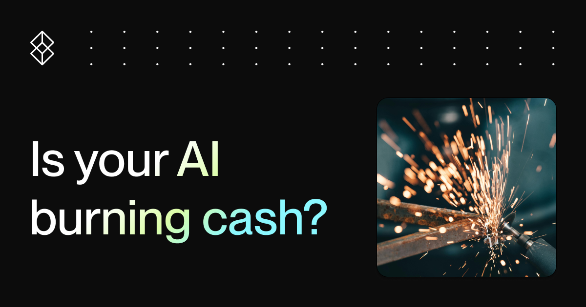 Is your AI burning cash?