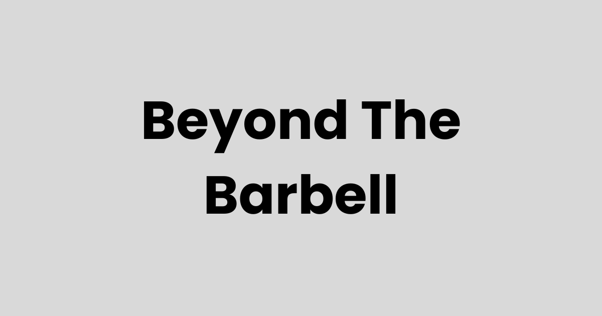 Beyond the Barbell