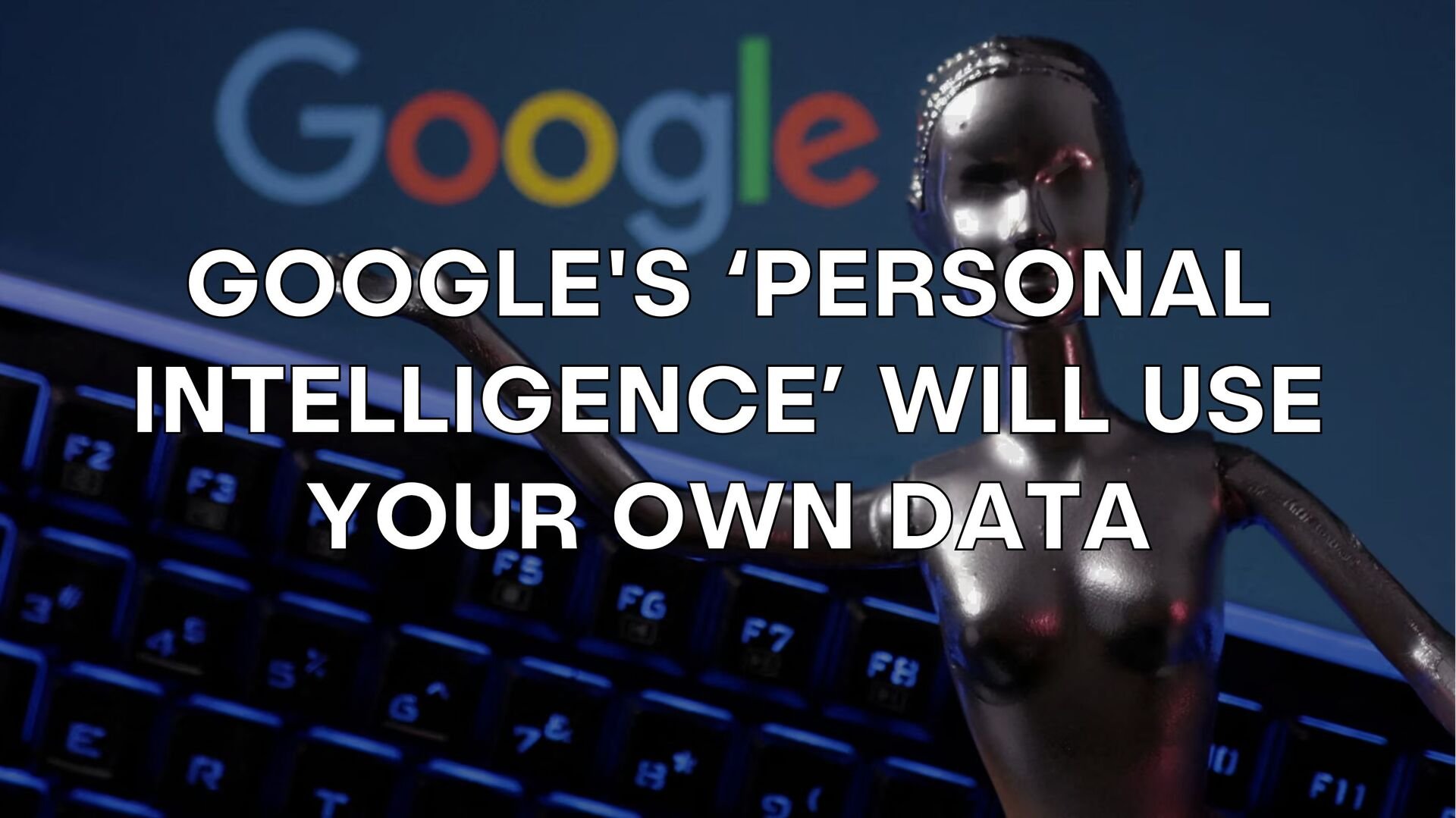 🧠 Google’s ‘Personal Intelligence’ Will Use Your Own Data