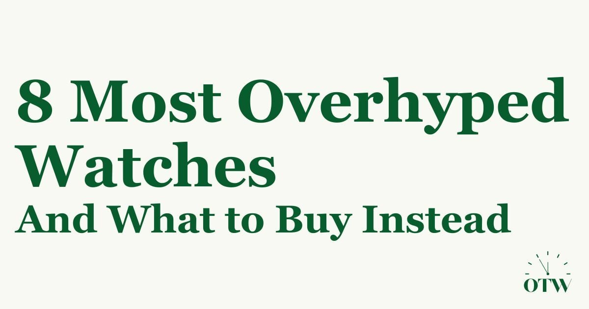 8 Overhyped Watches