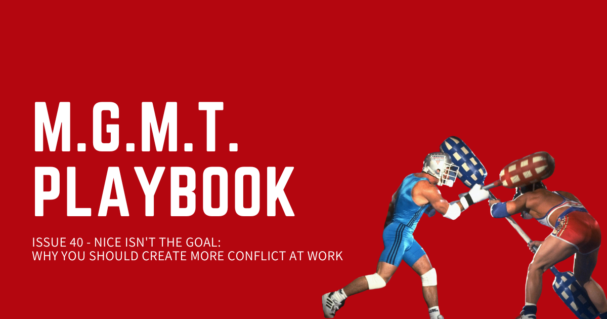 Nice Isn't The Goal: Why You Should Create More Conflict At Work