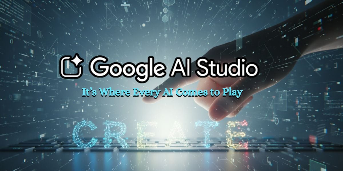 Google AI Studio — The All-in-One Playground for the Future of AI