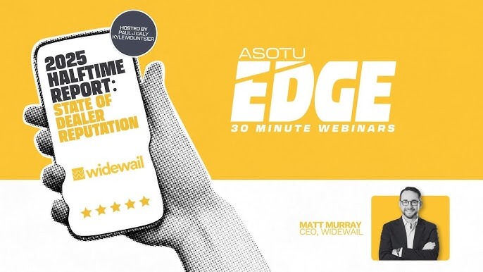2025 Halftime Report: State of Dealer Reputation with Widewail | ASOTU Edge Webinar