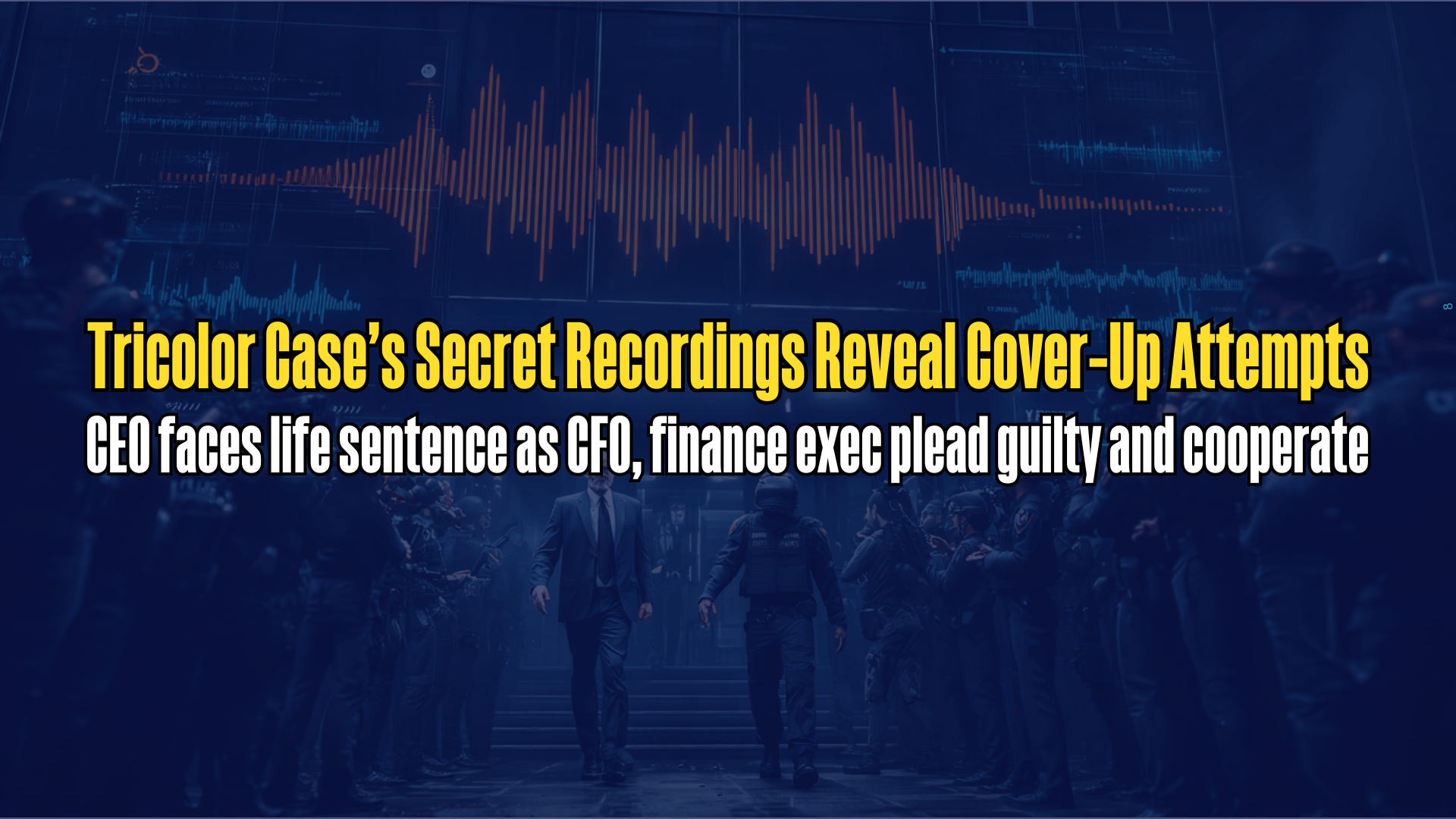 Tricolor Execs Indicted; Recordings Catch Cover-Up in Progress