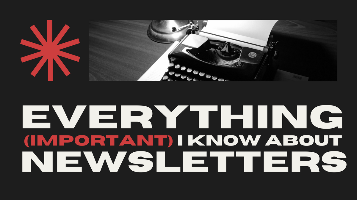Everything (Important) I Know About Newsletters