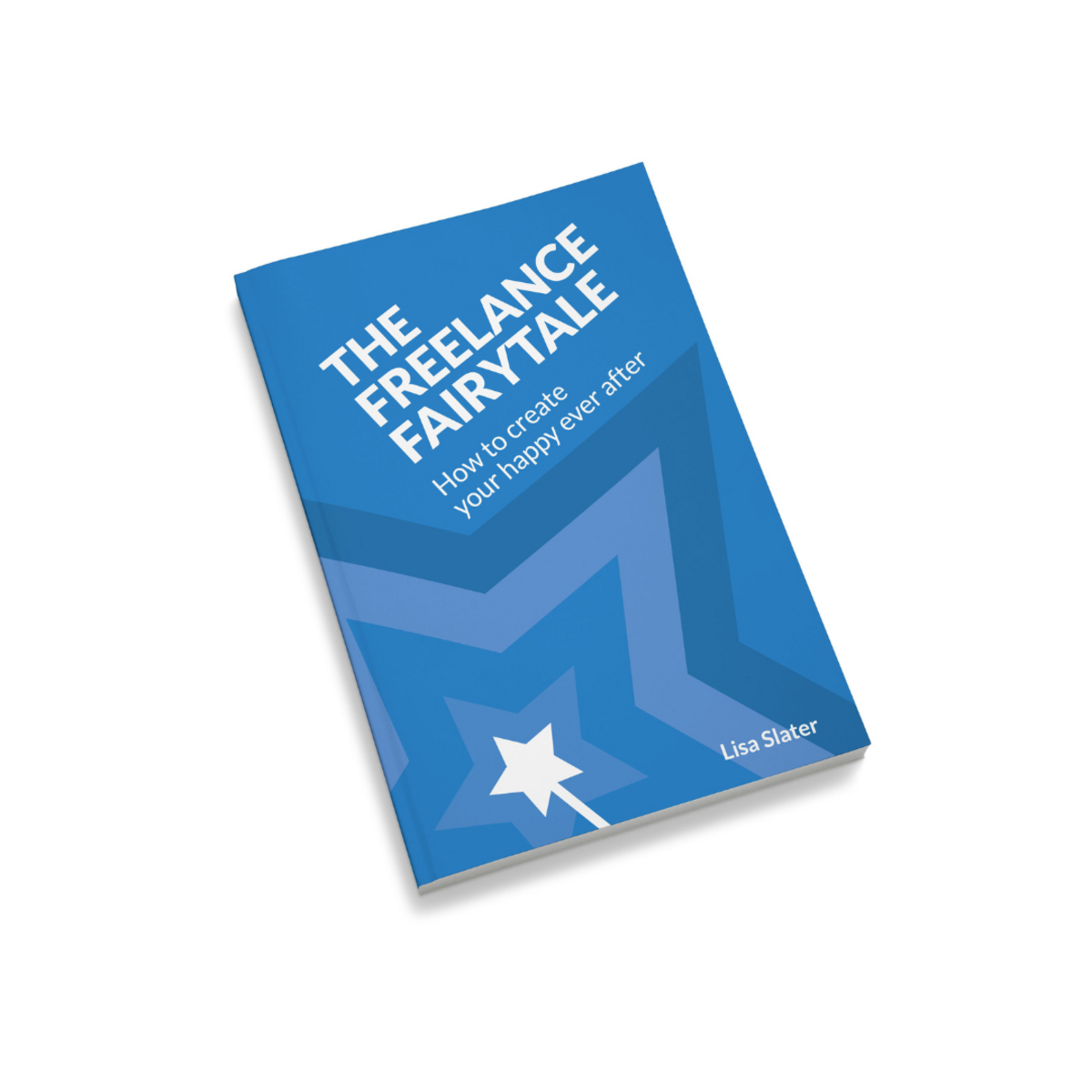 The Freelance Fairytale: How to Create Your Happy Ever After