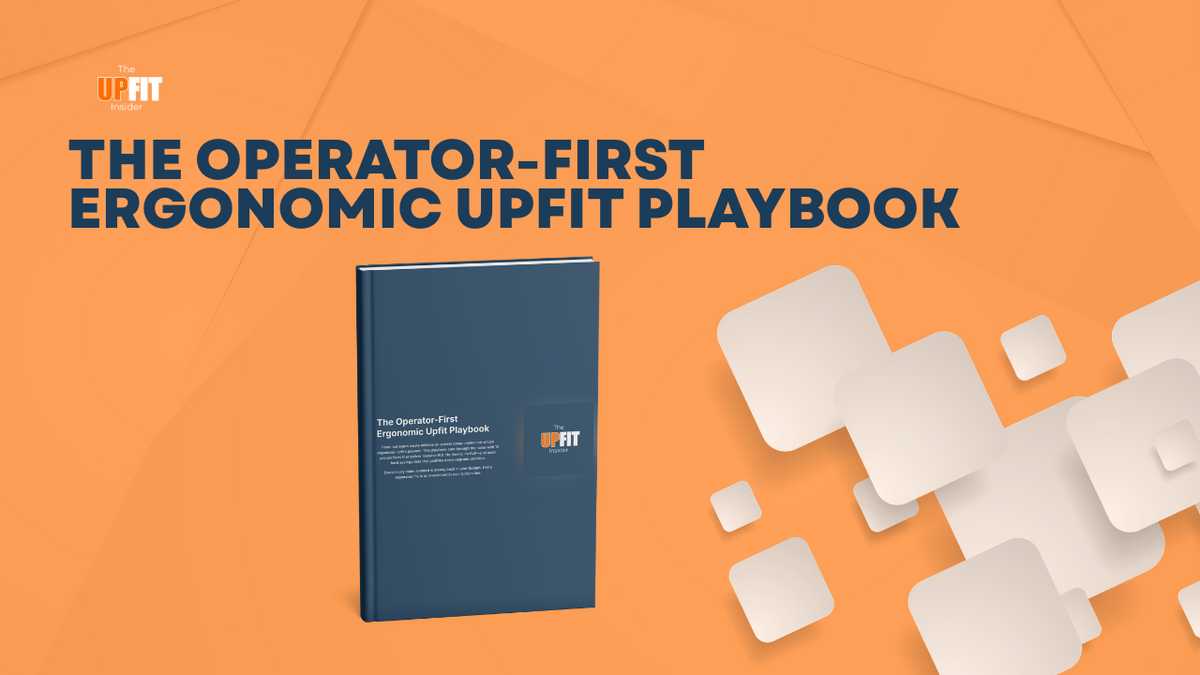 The Operator-First Ergonomic Upfit Playbook
