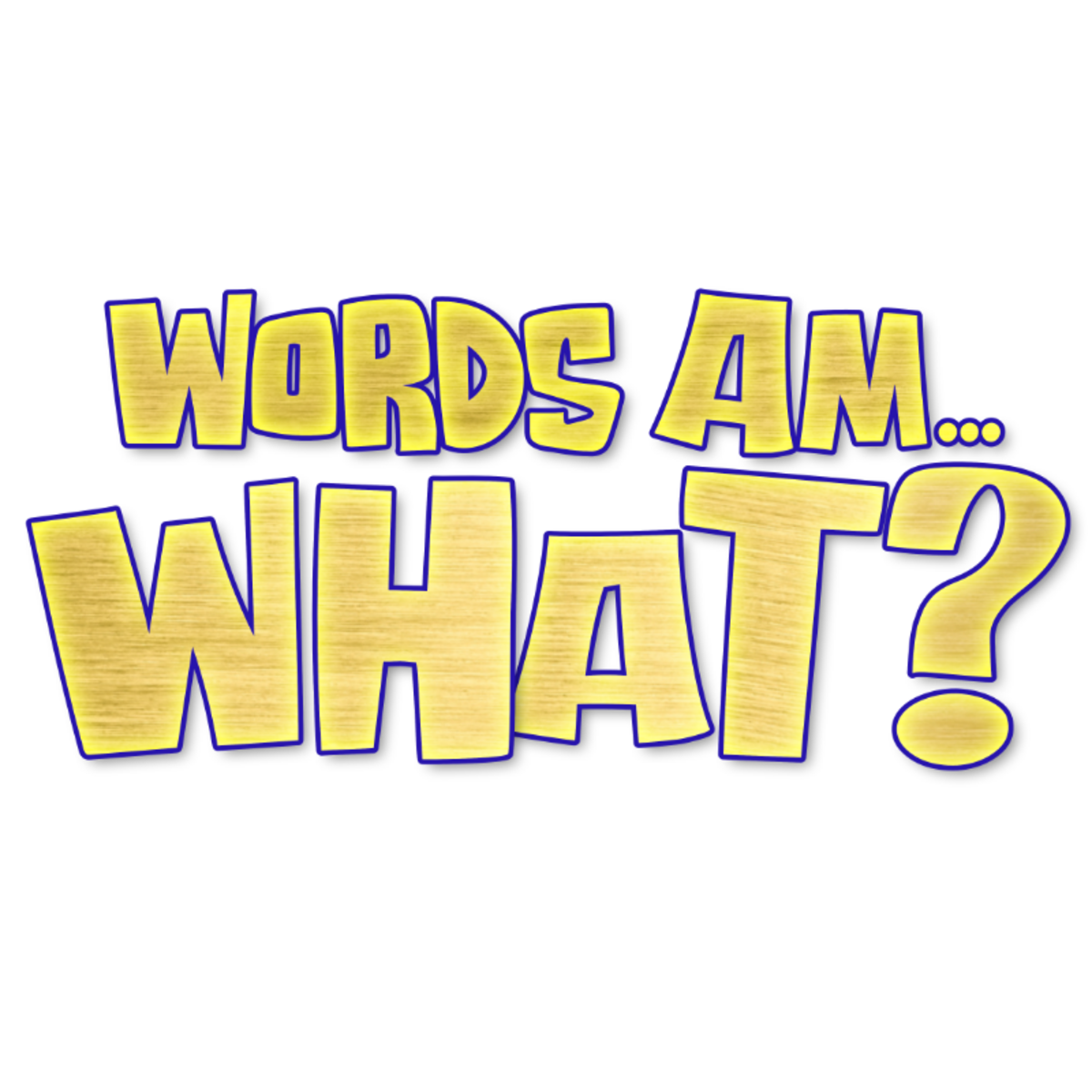 Words Am... What?