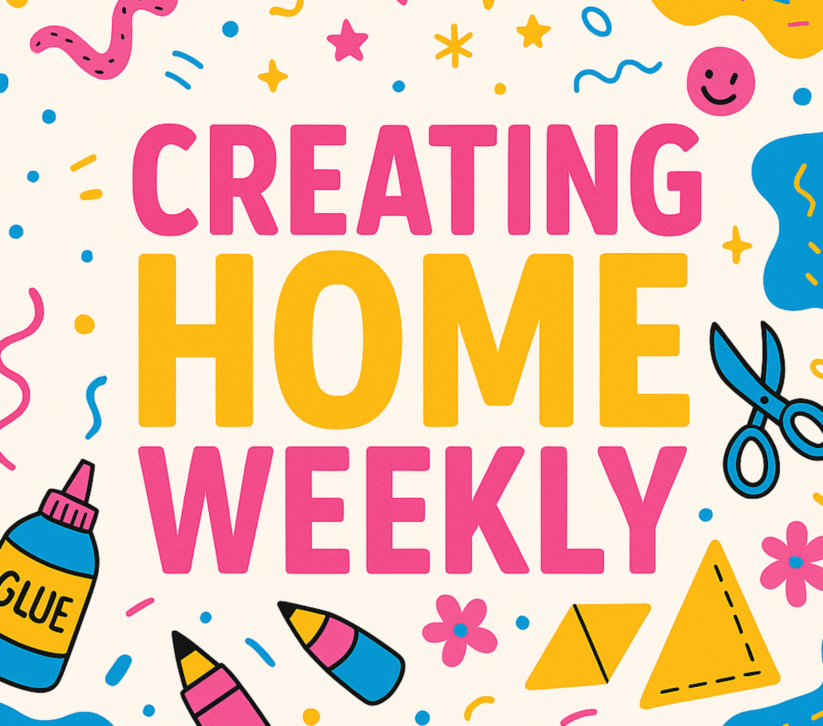 Creating Home Weekly