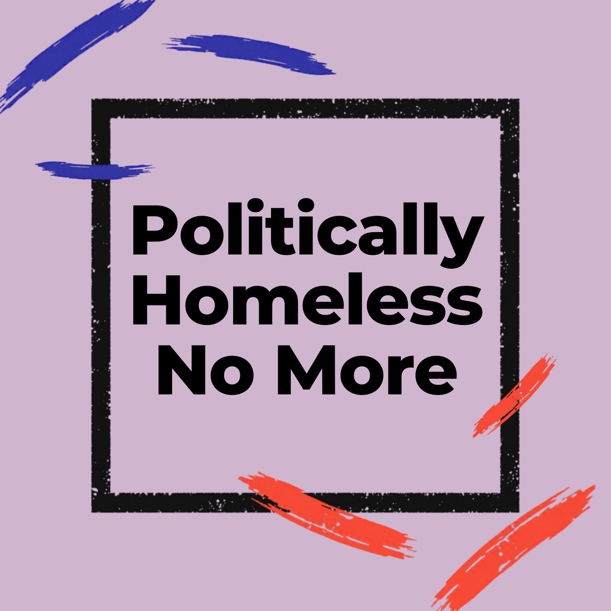 Politically Homeless No More