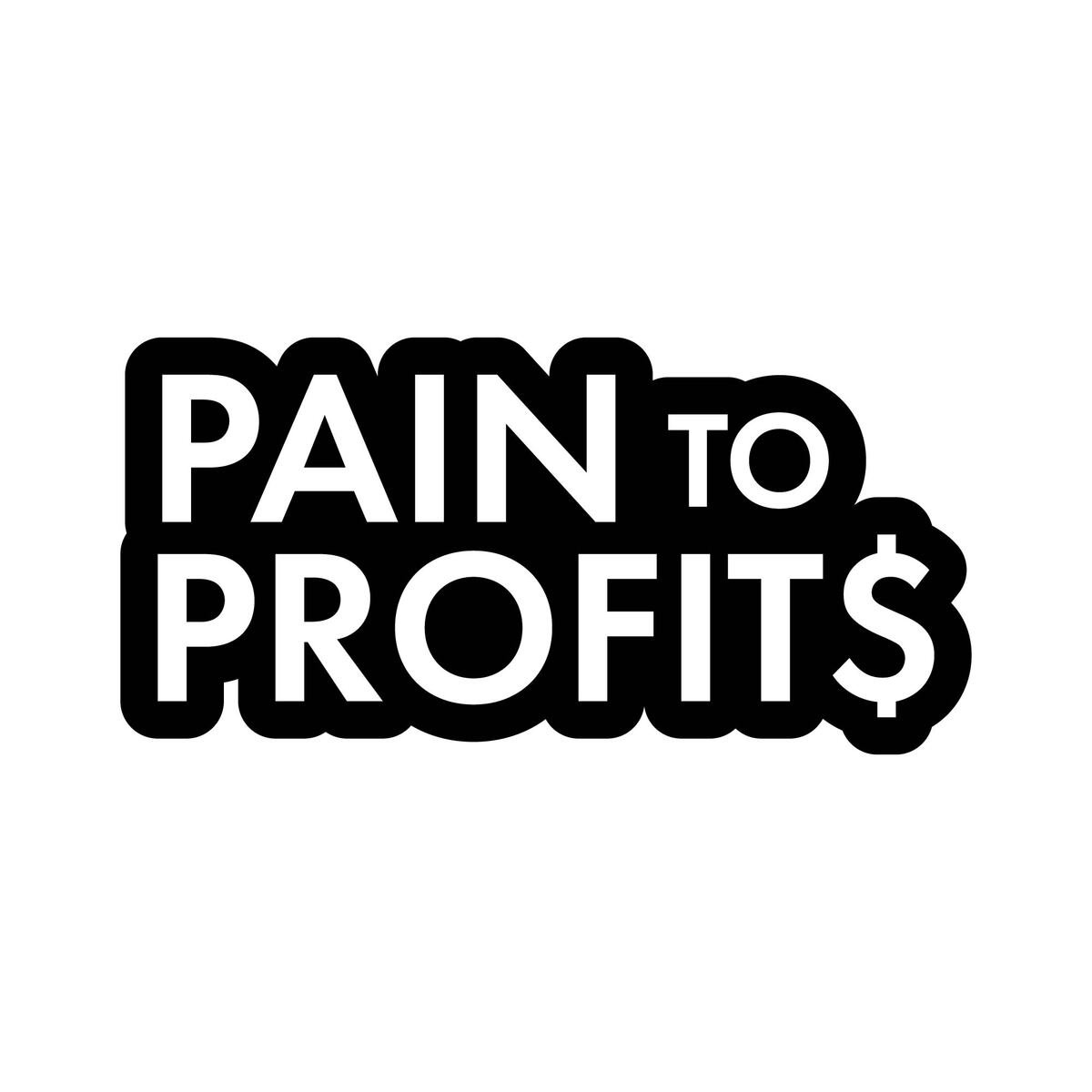 Pain To Profit$