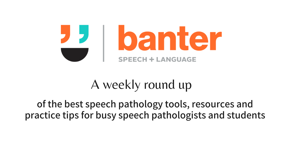 Banter Booster #110: Useful things for busy speech pathologists