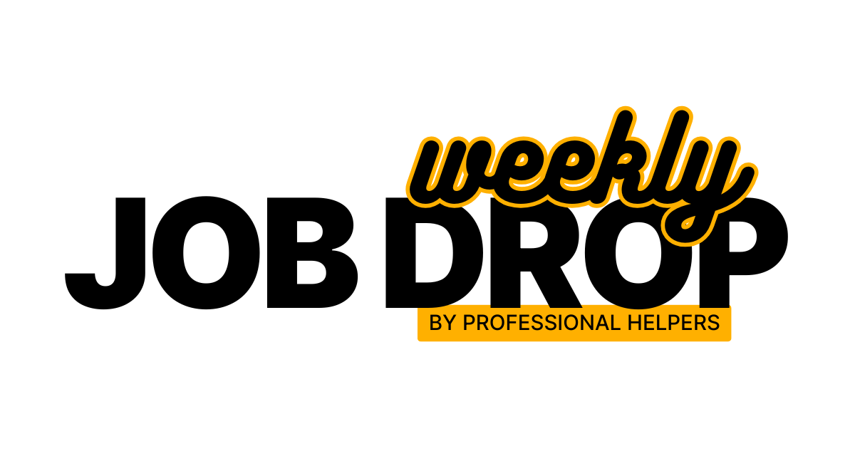 Professional Helpers Weekly CX Jobs Newsletter # 24