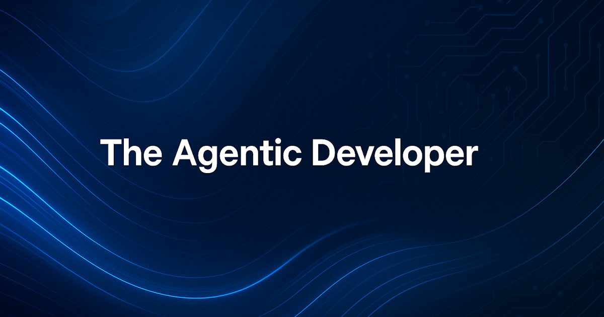 Welcome to The Agentic Developer