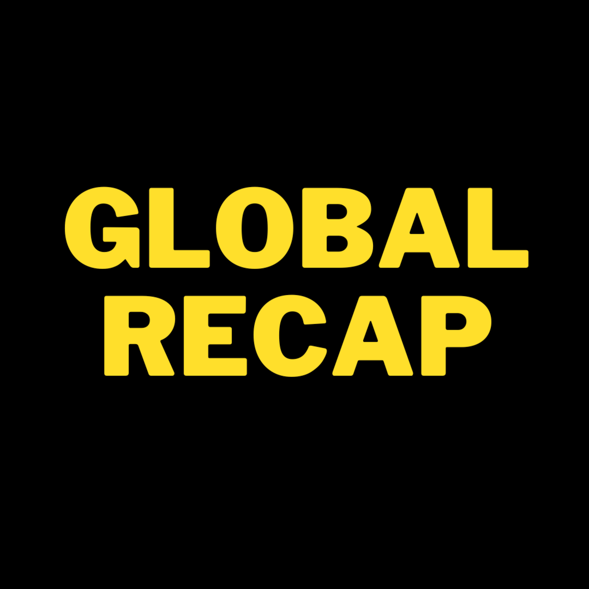 Global Recap