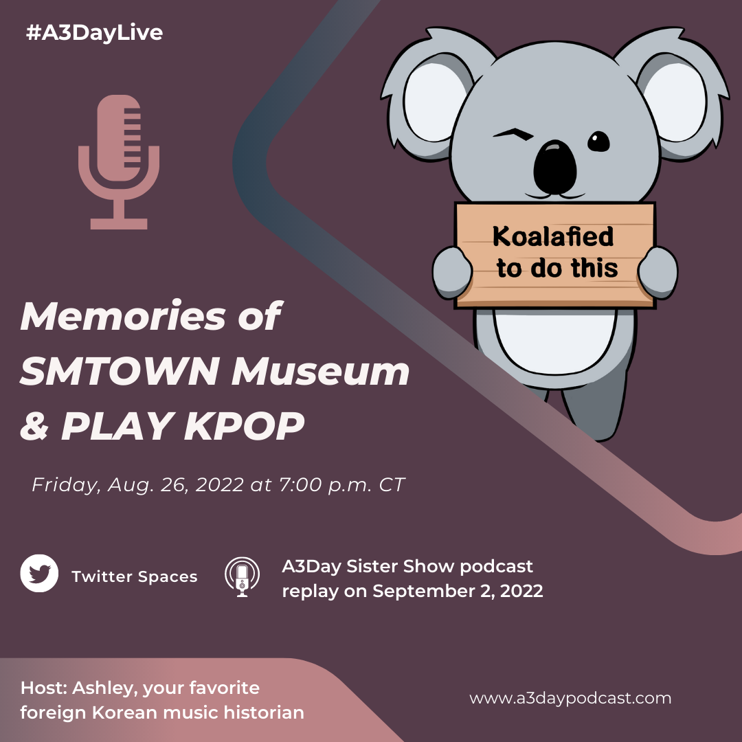 Mac holds a sign that says he is qualified "to do this" type of content. "Memories of SMTOWN Museum and PLAY KPOP" is a Twitter Spaces that will be hosted by Ashley on Friday, August 26, 2022, at 7:00 p.m. Central Time. The event will also be recorded as a podcast recap for A3Day Sister Show for September 2, 2022.
