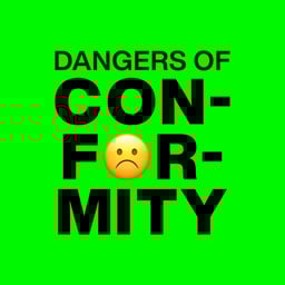 Dangers of Conformity™